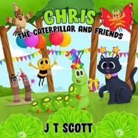 Chris the Caterpillar and Friends