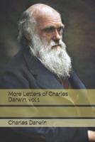 More Letters of Charles Darwin, Vol 1