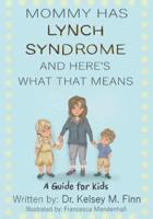 Mommy Has Lynch Syndrome & Here's What That Means: A Guide for Kids