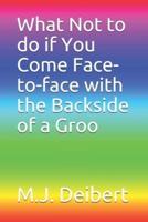 What Not to Do If You Come Face-to-Face With the Backside of a Groo