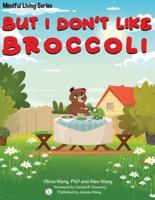 But I Don't Like Broccoli
