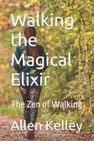 Walking the Magical Elixir: The Zen of Walking