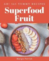 Ah! 365 Yummy Superfood Fruit Recipes