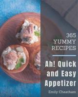 Ah! 365 Yummy Quick and Easy Appetizer Recipes