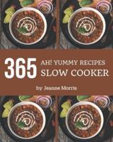 Ah! 365 Yummy Slow Cooker Recipes