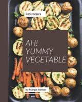 Ah! 365 Yummy Vegetable Recipes