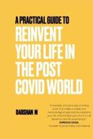 A Practical Guide To Reinvent Your Life In The Post Covid World
