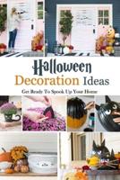 Halloween Decoration Ideas: Get Ready To Spook Up Your Home: Many Halloween Decoration Ideas For Your Home