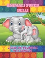 ANIMALI SUPER BELLI - Libro Da Colorare Per Bambini