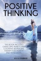 POSITIVE THINKING: OVERCOME ANXIETY AND COGNITIVE BEHAVIORAL THERAPY FOR ANXIETY AND DEPRESSION.