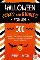 Halloween Jokes And Riddles For Kids: 500 Of The Funniest & Spookiest Child Friendly Halloween Jokes, Riddles and activities To Get The Whole Family Spooked
