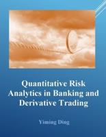 Quantitative Risk Analytics in Banking and Derivative Trading