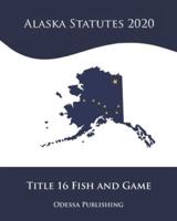 Alaska Statutes 2020 Title 16 Fish and Game