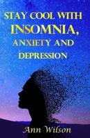Stay Cool with Insomnia, Anxiety and Depression: A Guide for People with Sleep Problems, who also Suffer from Depression and Anxiety   Natural Methods