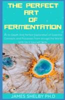 The Perfect Art of Fermentation