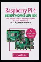 Raspberry Pi 4 Beginners to Advanced Users Guide