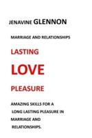 MARRIAGE AND RELATIONSHIPS: LASTING LOVE PLEASURE