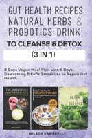Gut Health Recipes, Natural Herbs & Probotics Drink to Cleanse & Detox (3 in 1)
