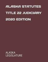 Alaska Statutes Title 22 Judiciary 2020 Edition