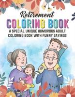 Retirement Coloring Book. A Special Unique Humorous Adult Coloring Book With Funny Sayings