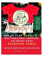 How To Play Rudolph's Ugly Christmas Sweaters Coloring Book Reindeer Games
