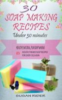 30 Soap Making Recipes Under 30 Minutes