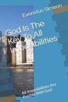 God Is The Key To All Imposibilities: All Imposibilities Are Posible With God