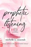 Prophetic Listening™: Hearing God's Voice with Clarity, Confidence & Confirmation