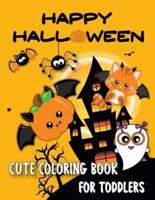 Happy Halloween Cute Coloring Book for Toddlers: Adorable Designs Including Witches, Ghosts, Pumpkins, Haunted Houses and More! For Little Kids, Preschoolers