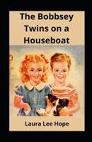 The Bobbsey Twins on a Houseboat Illustrated