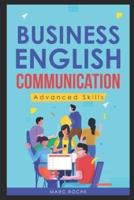 Business English Communication: Advanced Skills ©. Master English for Business & Professional Purposes. How to Communicate at Work: +700 Online Business English Resources. Business English Originals ©