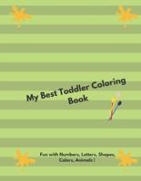 My Best Toddler Coloring Book - Fun With Numbers, Letters, Shapes, Colors, Animals !