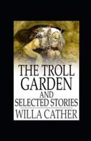 The Troll Garden and Selected Stories Illustrated