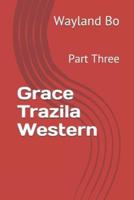 Grace Trazila Western: Part Three