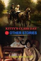Kitty's Class Day and Other Stories by Louisa May Alcott