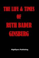 The Life and Times of Ruth Bader Ginsburg