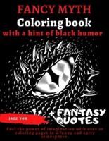 FANCY MYTH Coloring Book, With a Hint of BLACK HUMOR + Fantasy Quotes