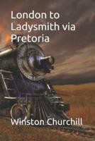 London to Ladysmith Via Pretoria