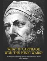 What If Carthage Won the Punic Wars? An Alternative History of the Conflict Between Rome and Carthage