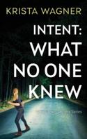 Intent: What No One Knew: A Mystery Suspense (Book #4)
