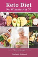 Keto Diet for Women Over 50: A Beginner's 3-Week Step-by-Step Guide With Curated Recipes and a Meal Plan