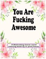 You Are Fucking Awesome