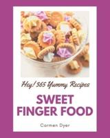 Hey! 365 Yummy Sweet Finger Food Recipes