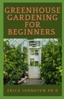 Greenhouse Gardening for Beginners