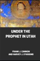 Under the Prophet in Utah Illustrated