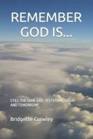 REMEMBER GOD IS...: STILL THE SAME GOD, YESTERDAY, TODAY AND TOMORROW!