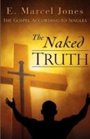 El Evangelio Según Los Solteros: La Verdad Desnuda