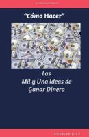 "Cómo Hacer" Las Mil Y Una Ideas De Ganar Dinero