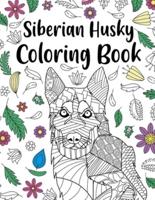 Siberian Husky Coloring Book: A Cute Adult Coloring Books for Siberian Husky Owner, Best Gift for Siberian Husky Lovers