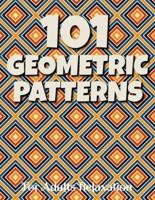 101 GEOMETRIC PATTERNS For Adults Relaxation: Geometric Patterns Colouring Book For Adults   8,5x11 One Side Coloring Pages For Stress Relief & Relaxation   New Release 2020